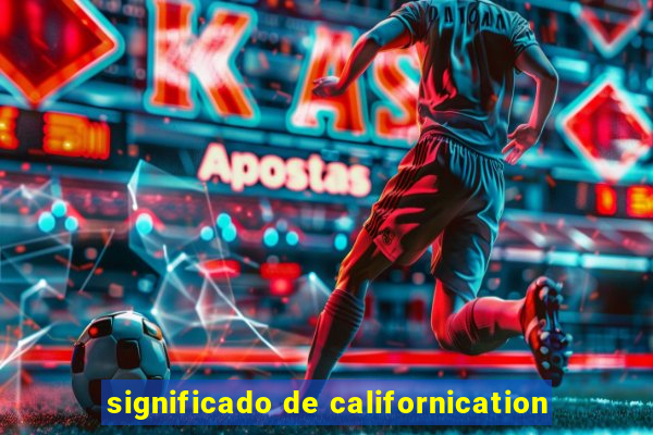 significado de californication